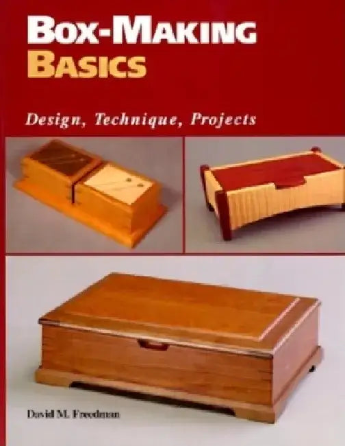 Box-Making Basics: Design, Technique, Projects by David M. Freedman