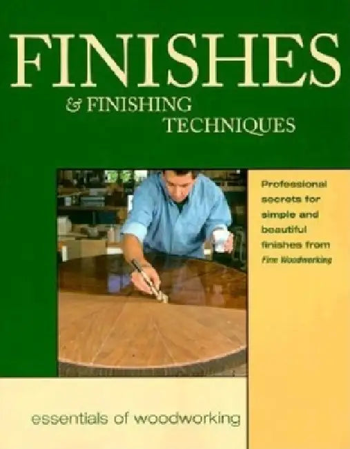 Finishes & Finishing Techniques: Professional Secrets for Simple & Beautiful Finish by Editors of Fine Woodworking