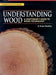 Understanding Wood: A Craftsman's Guide to Wood Technology by R. Bruce Hoadley