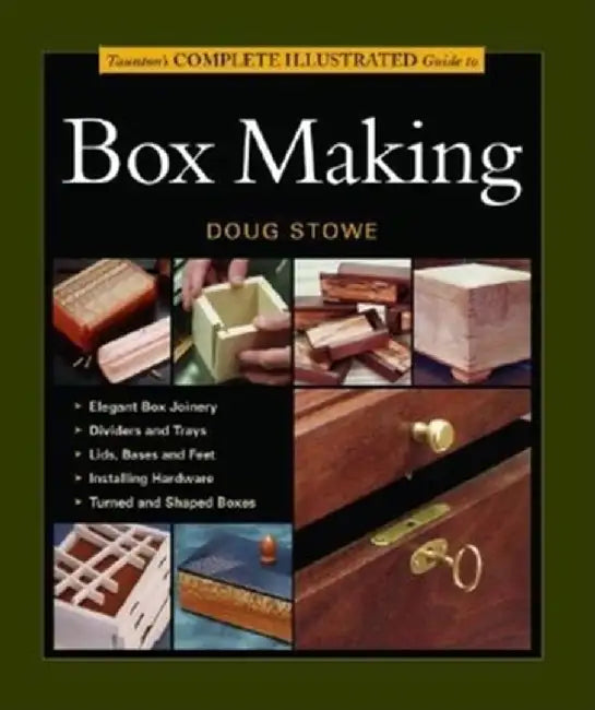 Taunton's Complete Illustrated Guide to Box Making by Doug Stowe