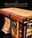 The Workbench: A Complete Guide to Creating Your Perfect Bench by Lon Schleining