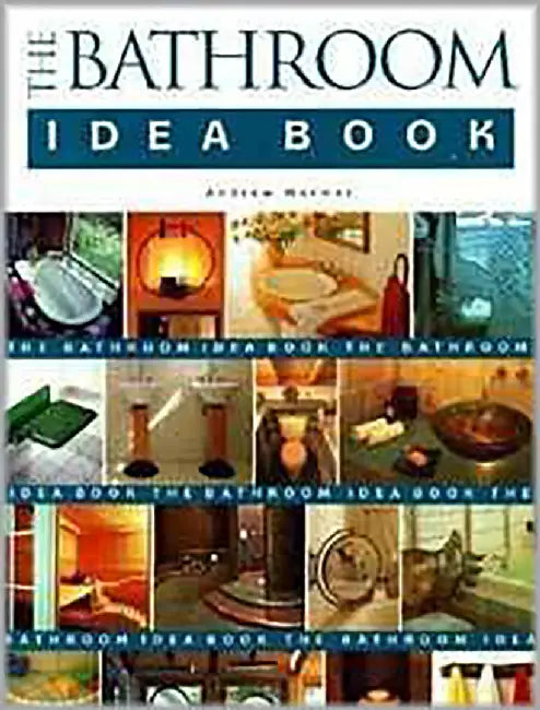 The Bathroom Idea Book by Andrew Wormer