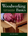 Woodworking Basics: Mastering the Essentials of Craftsmanship by Peter Korn