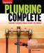 Taunton's Plumbing Complete: Expert Advice from Start to Finish by Rex Cauldwell