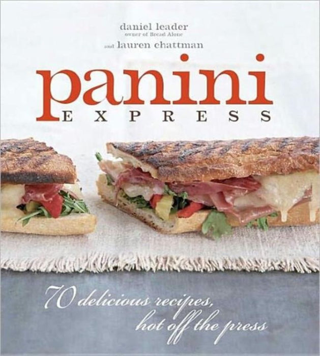 Panini Express: 70 Delicious Recipes Hot Off the Press