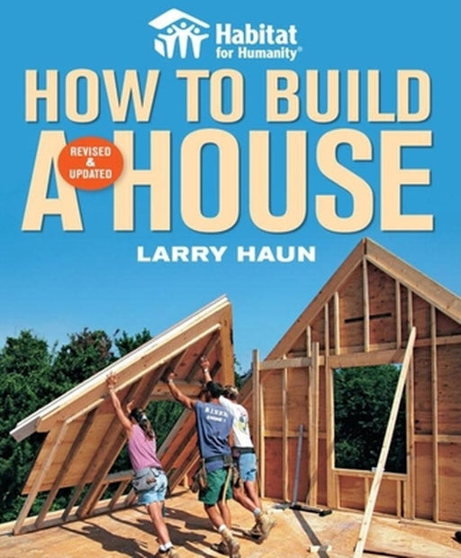 Habitat for Humanity: How to Build a House by Larry Haun