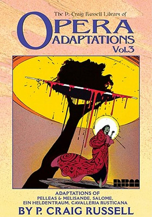 The P. Craig Russell Library of Opera Adaptations: Vol. 3 Adaptions of Pelleas & Melisande, Salome, Ein Heldentraum, Cavalleria Rusticana by P. Craig Russell