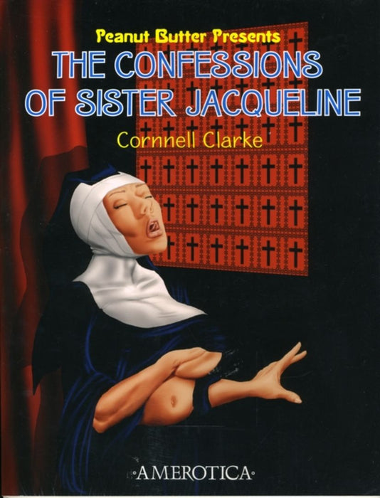 Peanut Butter Presents: The Confessions of Sister Jacqueline by Cornnell Clarke