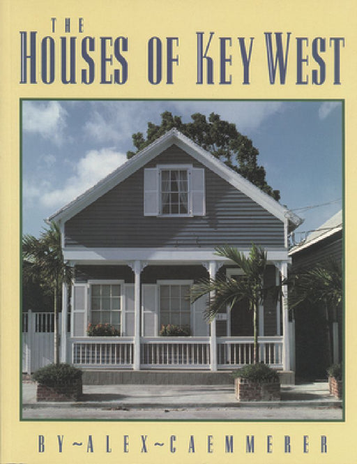 The Houses of Key West by Alex Caemmerer