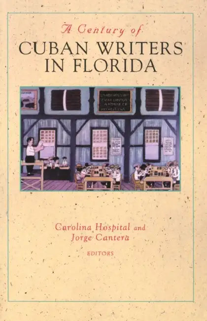 A Century of Cuban Writers in Florida by Carolina Hospital, Jorge Cantera
