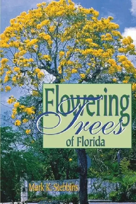 Flowering Trees of Florida by Mark Stebbins