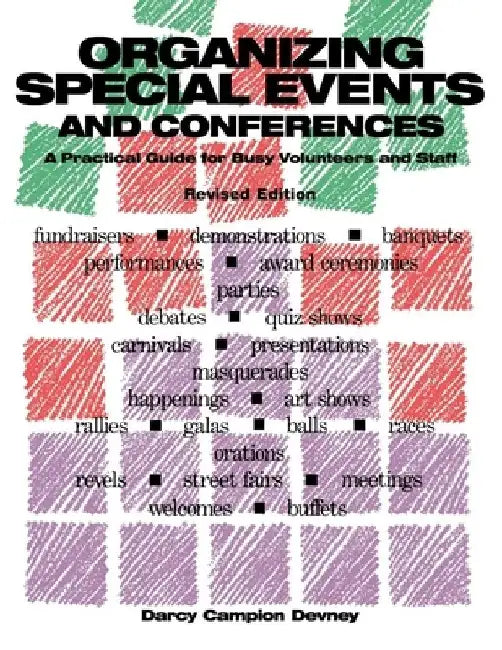 Organizing Special Events and Conferences: A Practical Guide for Busy Volunteers and Staff, Revised Edition by Darcy Campion Devney