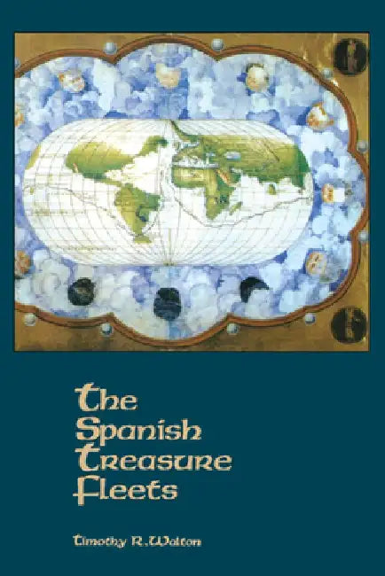 The Spanish Treasure Fleets by Timothy R. Walton