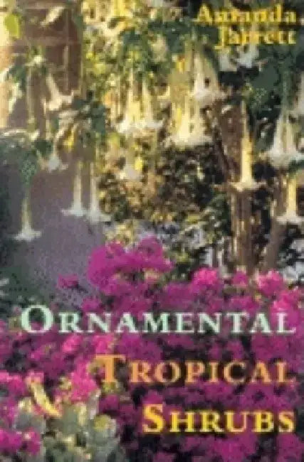 Ornamental Tropical Shrubs by Amanda Jarrett