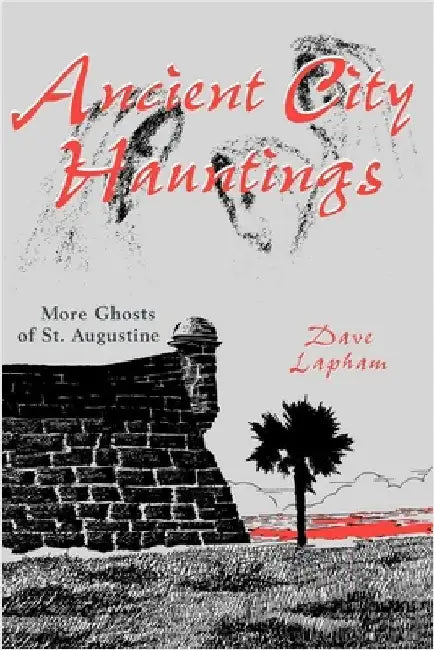 Ancient City Hauntings: More Ghosts of St. Augustine by Lapham, Tom