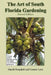 The Art of South Florida Gardening: A Unique Guide to Planning, Planting, and Making Your Subtropical Garden Grow by Harold Songdahl