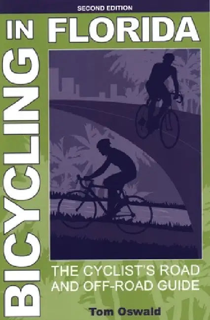 Bicycling in Florida: The Cyclist's Road and Off-Road Guide by Tom Oswald