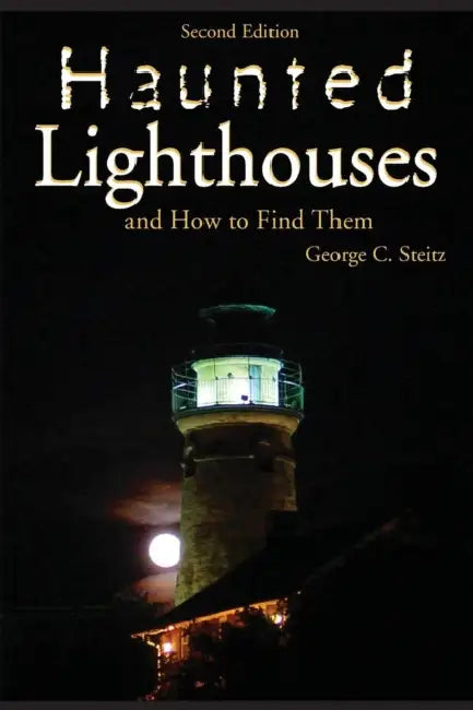 Haunted Lighthouses, Second Edition by George Steitz