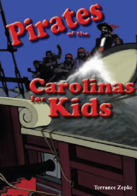 Pirates of the Carolinas for Kids by Terrance Zepke
