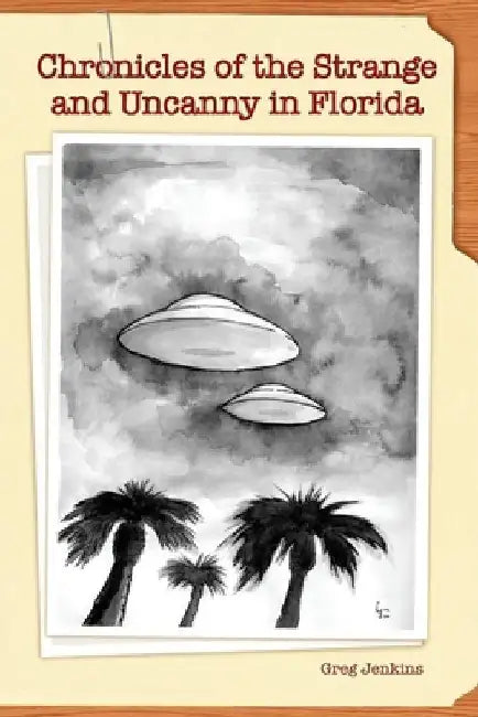 Chronicles of the Strange and Uncanny in Florida by Greg Jenkins