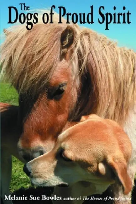 The Dogs of Proud Spirit by Melanie Sue Bowles