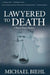 Lawyered to Death by Michael Biehl