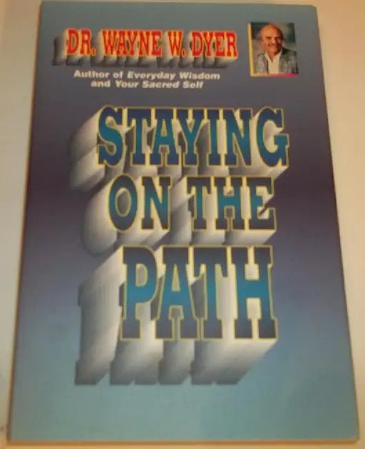 Staying On The Path by Wayne W. Dyer