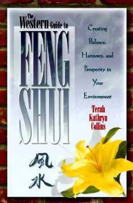 The Western Guide to Feng Shui: Creating Balance, Harmony, and Prosperity in Your Environment by Terah Kathryn Collins