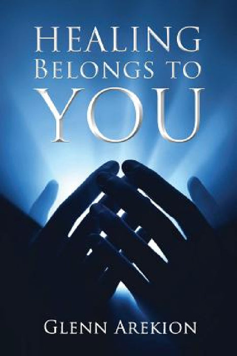 Healing Belongs to You by Glenn Arekion