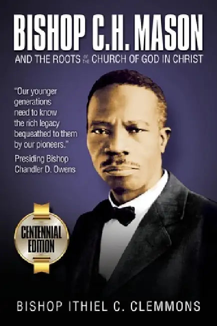Bishop C. H. Mason and the Roots of the Church of God in Christ by Ithiel C. Clemmons