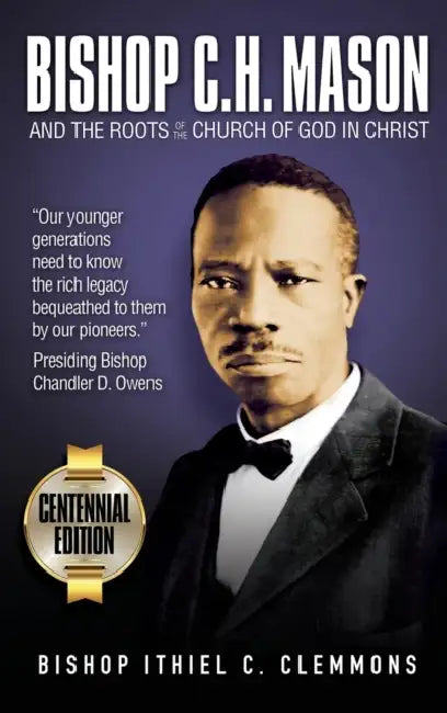 Bishop C. H. Mason and the Roots of the Church of God in Christ by Ithiel C. Clemmons