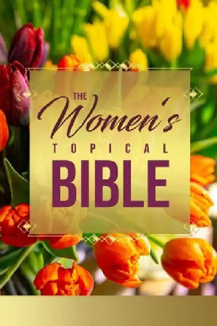 The Women's Topical Bible: A Bible Resource Created Just for Women by Stewart, D.