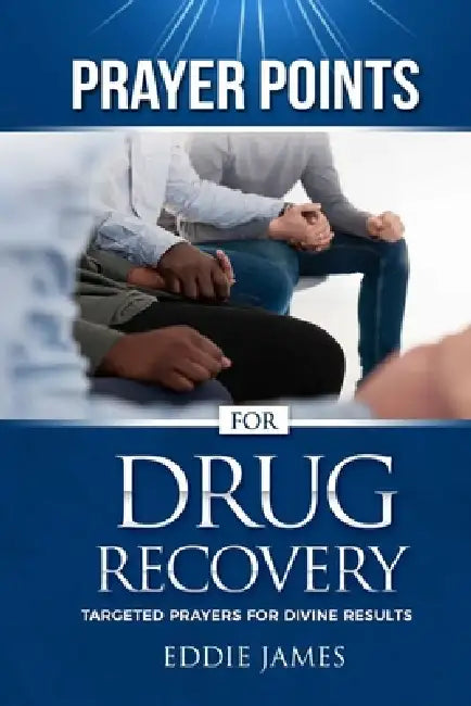 Prayer Points For Drug Recovery by Eddie James