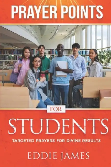 Prayer Points for Students: Targeted Prayers For Divine Results by Eddie James