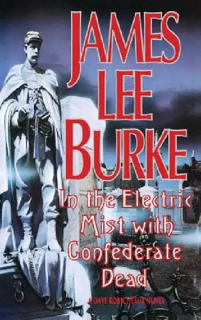 In the Electric Mist with the Confederate Dead in the Electric Mist with the Confederate Dead by James Lee Burke