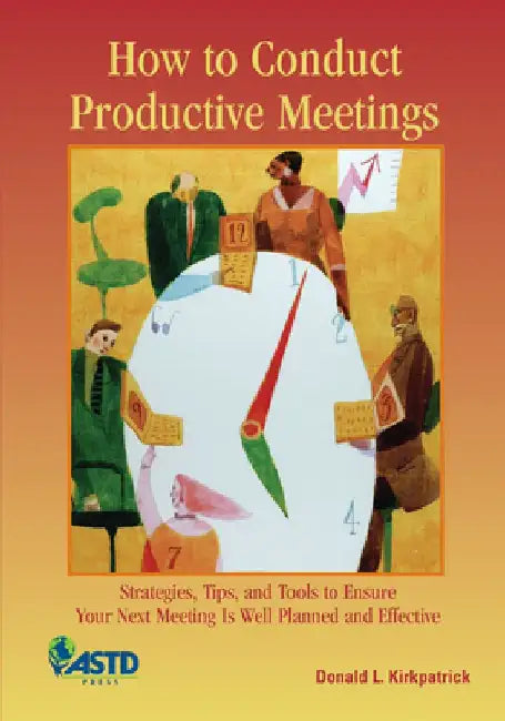 How to Conduct Productive Meetings by Donald L. Kirkpatrick