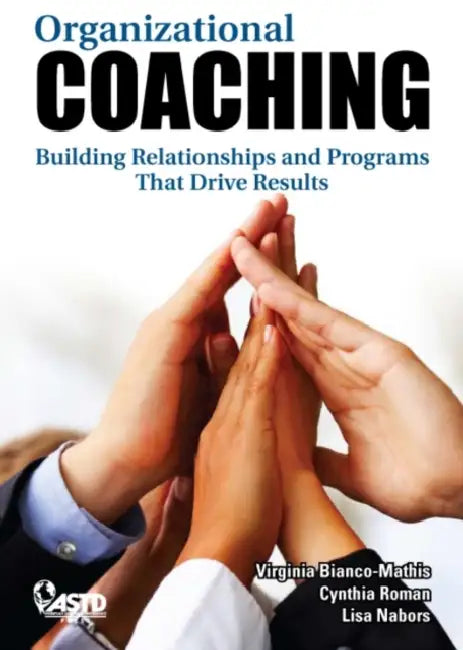 Organizational Coaching: Building Relationships and Programs That Drive Results by Virginia Bianco-Mathis, Cynthia Roman, Lisa Nabors