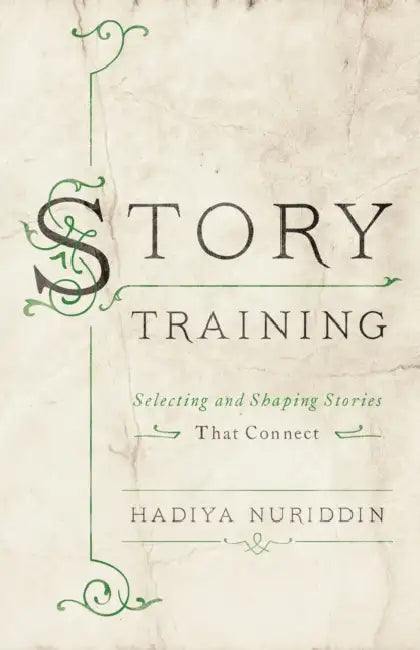 Storytraining: Selecting and Shaping Stories That Connect by Hadiya Nuriddin