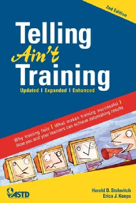 Telling Ain't Training by Harold D. Stolovitch, Erica J. Keeps