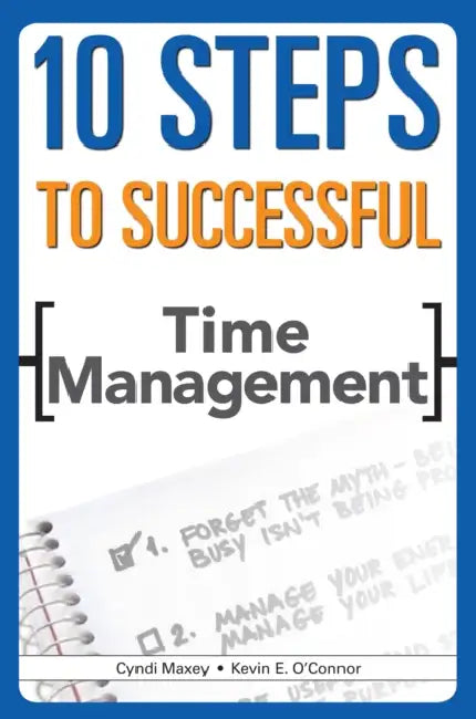 10 Steps to Successful Time Management by Kevin E. O'Connor, Cyndi Maxey