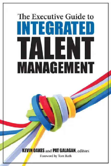 The Executive Guide to Integrated Talent Management by Pat Galagan