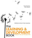 The Learning and Development Book: Change the Way You Think about L&d by Tricia Emerson, Mary Stewart