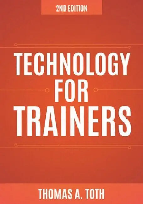Technology for Trainers, 2nd Edition by Thomas A. Toth