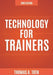 Technology for Trainers, 2nd Edition by Thomas A. Toth