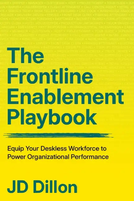 The Frontline Enablement Playbook: Equip Your Deskless Workforce to Power Organizational Performance by Jd Dillon