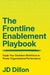The Frontline Enablement Playbook: Equip Your Deskless Workforce to Power Organizational Performance by Jd Dillon
