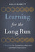 Learning for the Long Run: 7 Practices for Sustaining a Resilient Learning Organization by Holly Burkett