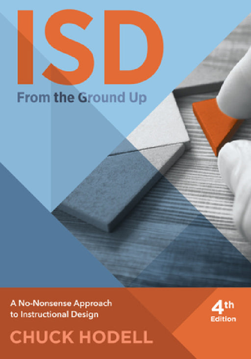 Isd from the Ground Up, 4th Edition: A No-Nonsense Approach to Instructional Design by Chuck Hodell