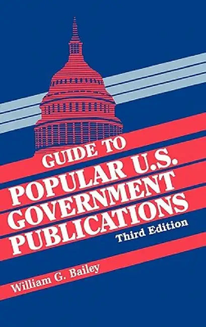 Guide to Popular U.S. Government Publications ( Guide to Popular U.S. Government Publications ) by William G. Bailey