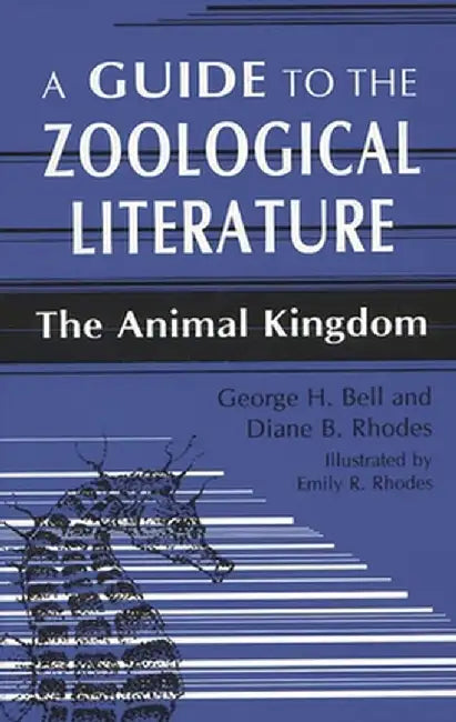 A Guide to the Zoological Literature: The Animal Kingdom by George H. Bell